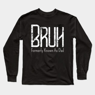 Mens Bruh Formerly Known As Dad Meme Funny Saying Broh Long Sleeve T-Shirt